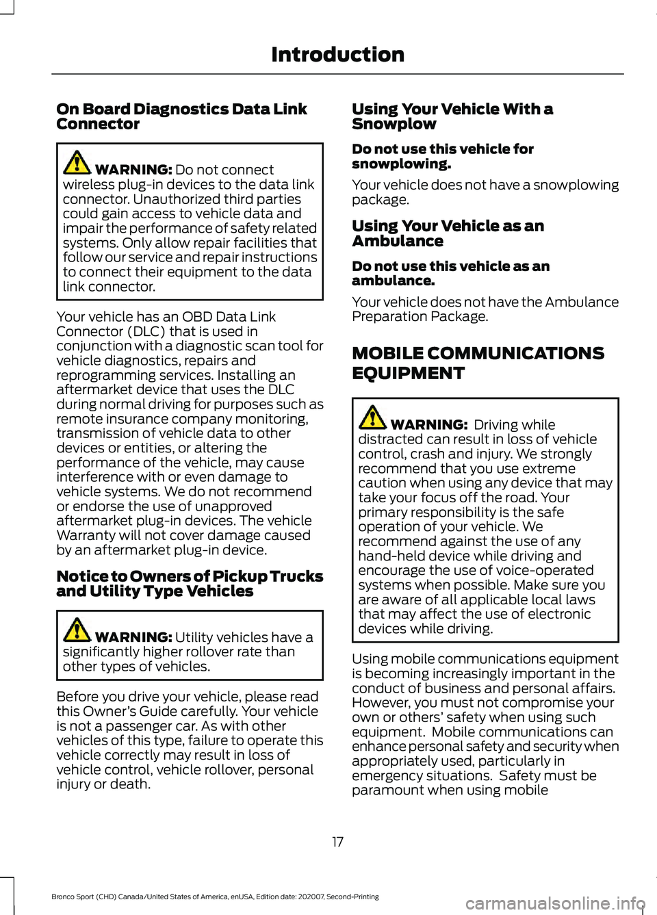 FORD BRONCO SPORT 2021  Owners Manual On Board Diagnostics Data Link
Connector
WARNING: Do not connect
wireless plug-in devices to the data link
connector. Unauthorized third parties
could gain access to vehicle data and
impair the perfor