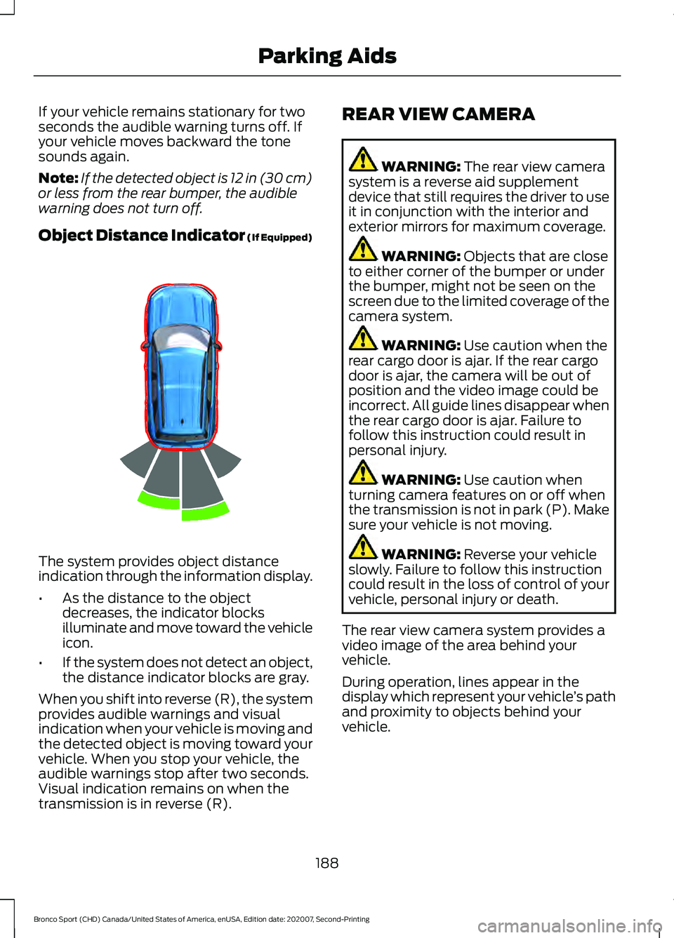 FORD BRONCO SPORT 2021  Owners Manual If your vehicle remains stationary for two
seconds the audible warning turns off. If
your vehicle moves backward the tone
sounds again.
Note:
If the detected object is 12 in (30 cm)
or less from the r