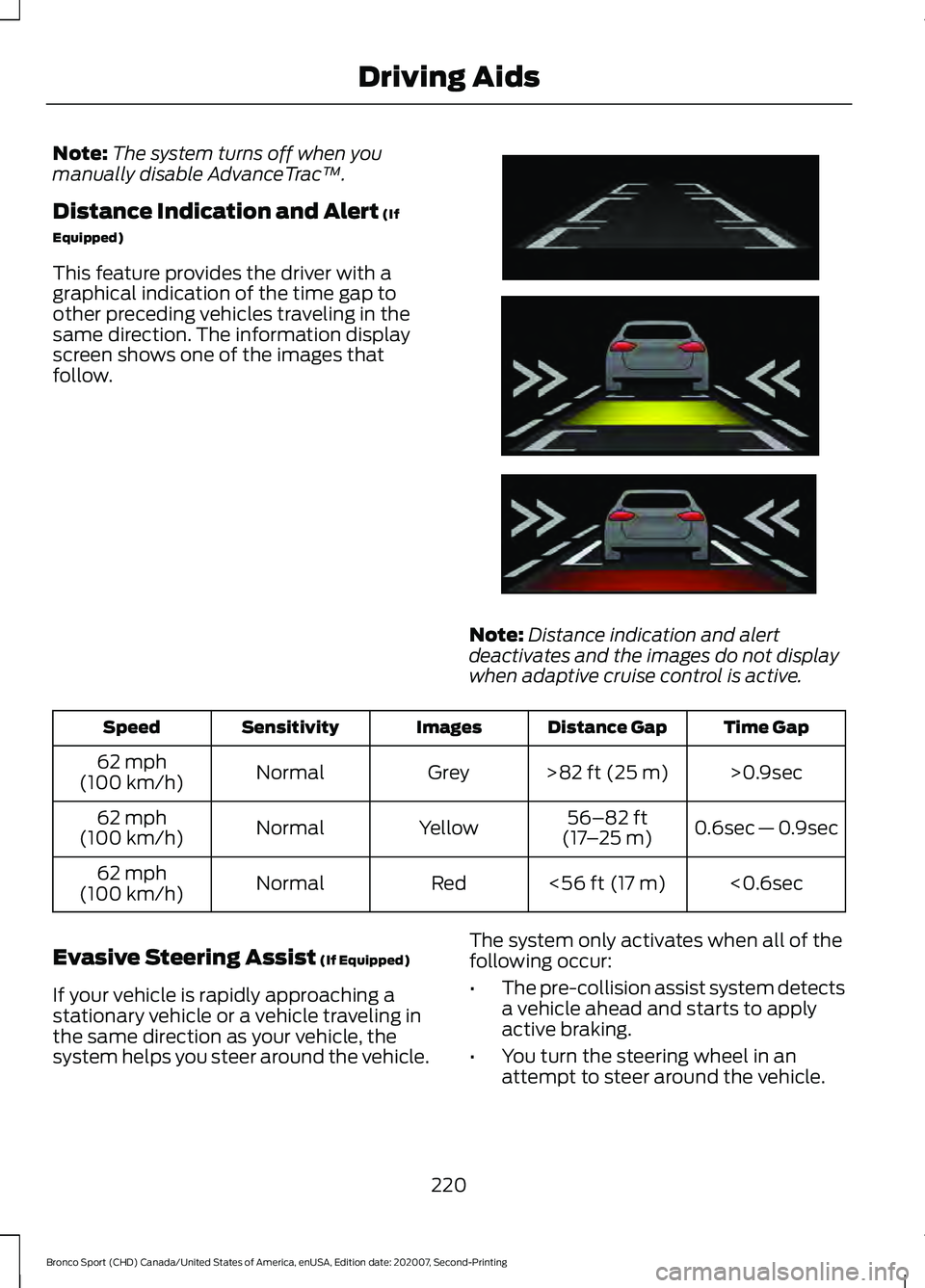 FORD BRONCO SPORT 2021  Owners Manual Note:
The system turns off when you
manually disable AdvanceTrac ™.
Distance Indication and Alert (If
Equipped)
This feature provides the driver with a
graphical indication of the time gap to
other 