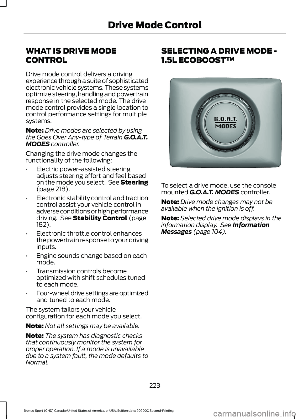 FORD BRONCO SPORT 2021  Owners Manual WHAT IS DRIVE MODE
CONTROL
Drive mode control delivers a driving
experience through a suite of sophisticated
electronic vehicle systems. These systems
optimize steering, handling and powertrain
respon