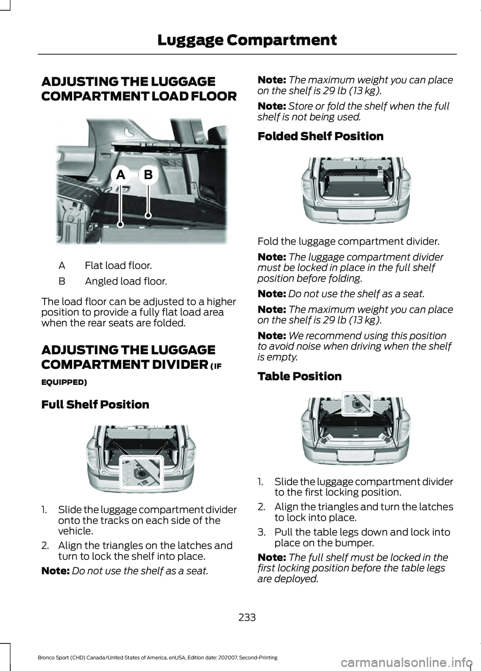 FORD BRONCO SPORT 2021  Owners Manual ADJUSTING THE LUGGAGE
COMPARTMENT LOAD FLOOR
Flat load floor.
A
Angled load floor.
B
The load floor can be adjusted to a higher
position to provide a fully flat load area
when the rear seats are folde