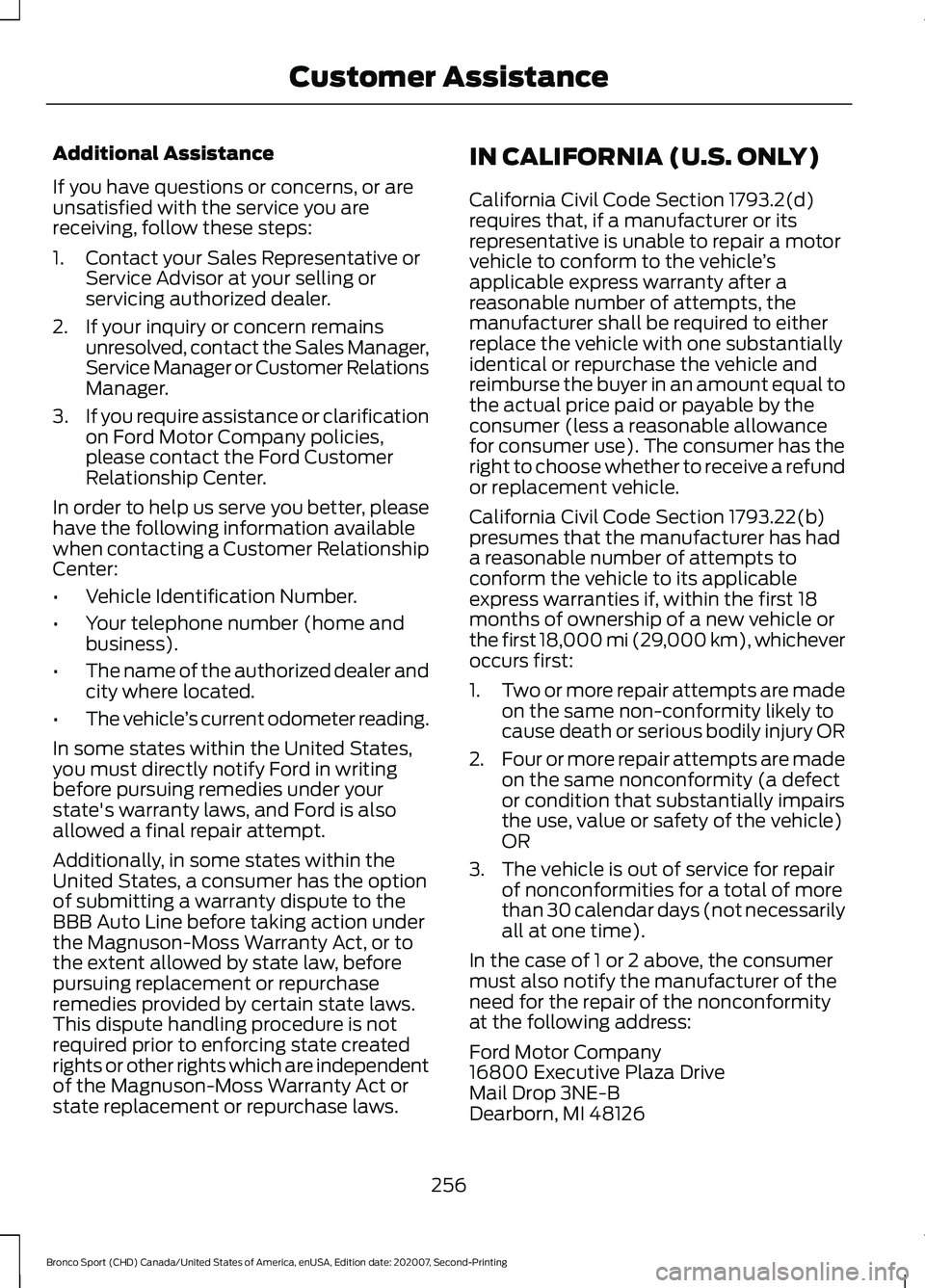 FORD BRONCO SPORT 2021  Owners Manual Additional Assistance
If you have questions or concerns, or are
unsatisfied with the service you are
receiving, follow these steps:
1. Contact your Sales Representative or
Service Advisor at your sell