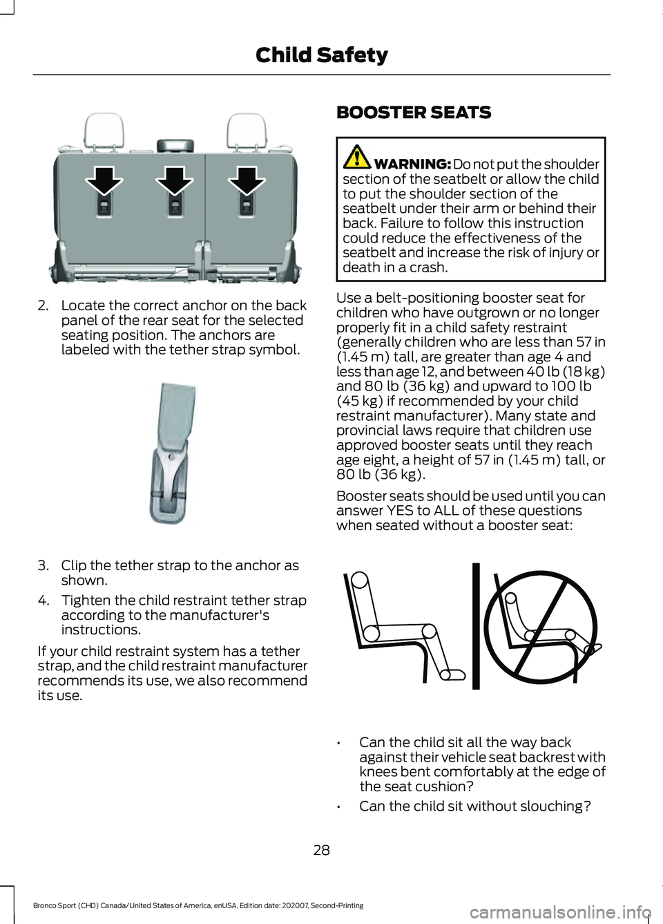 FORD BRONCO SPORT 2021  Owners Manual 2. Locate the correct anchor on the back
panel of the rear seat for the selected
seating position. The anchors are
labeled with the tether strap symbol. 3. Clip the tether strap to the anchor as
shown