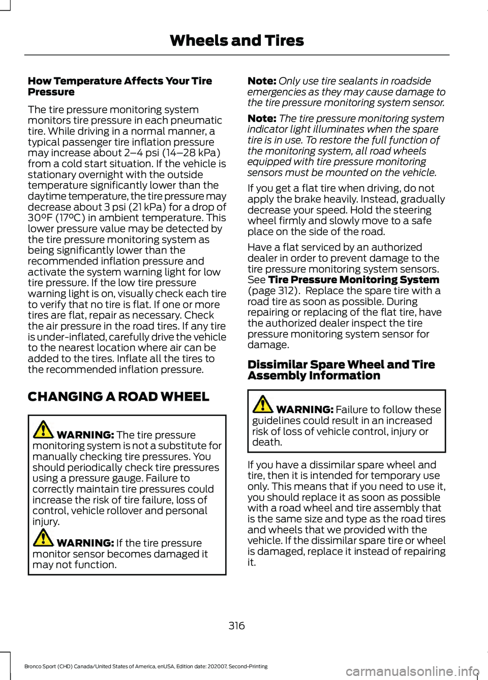 FORD BRONCO SPORT 2021  Owners Manual How Temperature Affects Your Tire
Pressure
The tire pressure monitoring system
monitors tire pressure in each pneumatic
tire. While driving in a normal manner, a
typical passenger tire inflation press