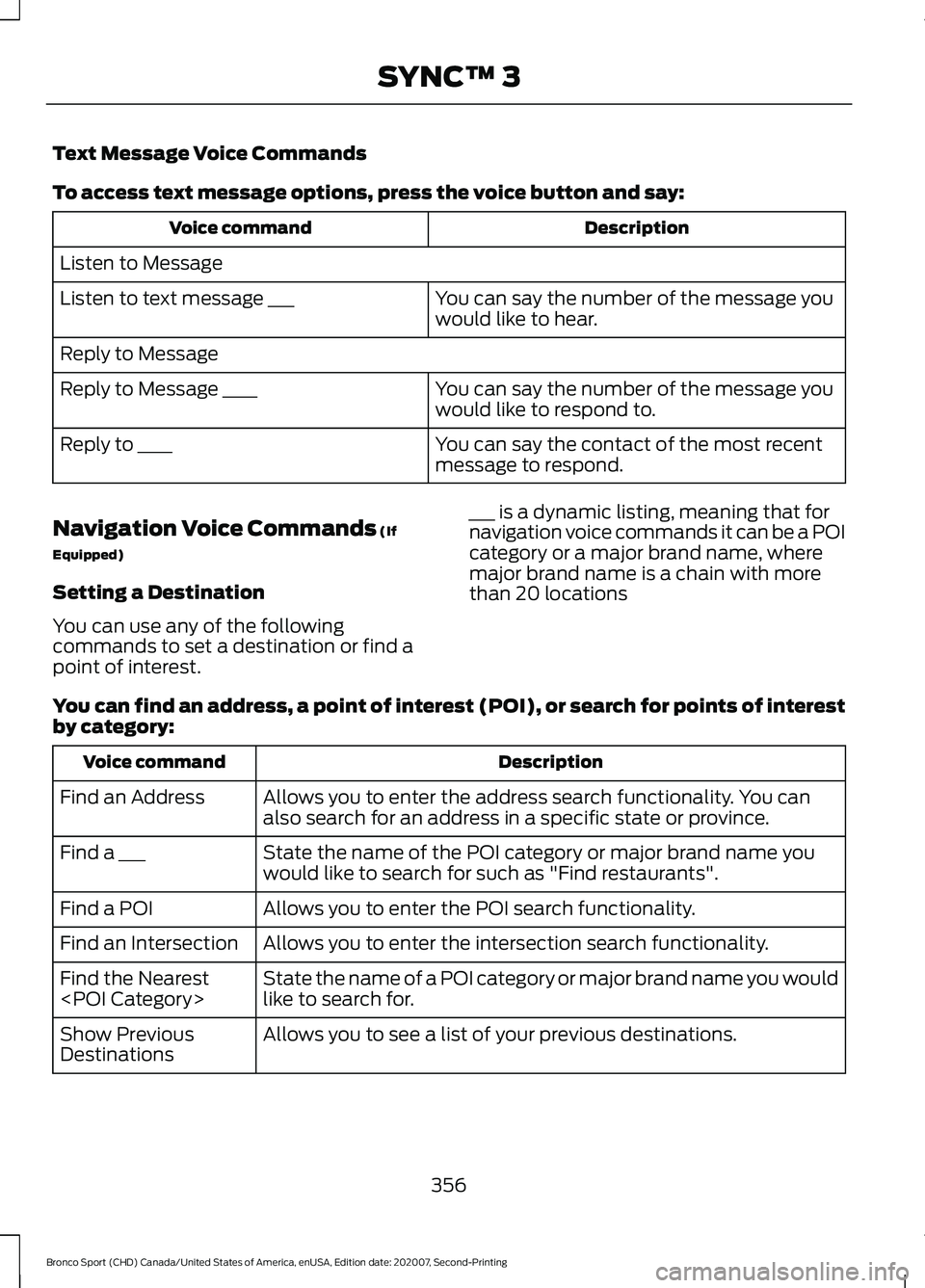 FORD BRONCO SPORT 2021  Owners Manual Text Message Voice Commands
To access text message options, press the voice button and say:
Description
Voice command
Listen to Message You can say the number of the message you
would like to hear.
Li