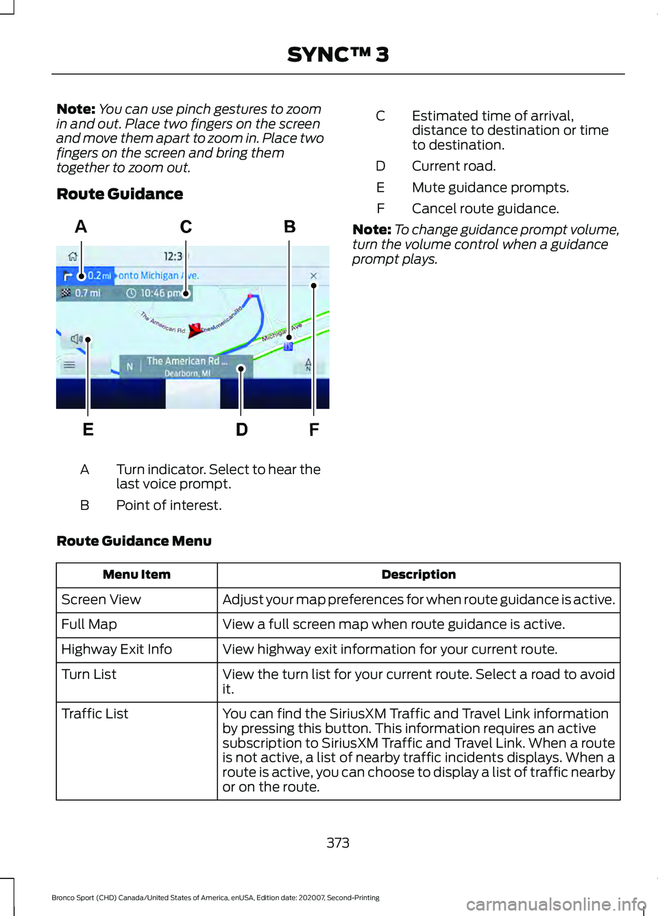 FORD BRONCO SPORT 2021  Owners Manual Note:
You can use pinch gestures to zoom
in and out. Place two fingers on the screen
and move them apart to zoom in. Place two
fingers on the screen and bring them
together to zoom out.
Route Guidance