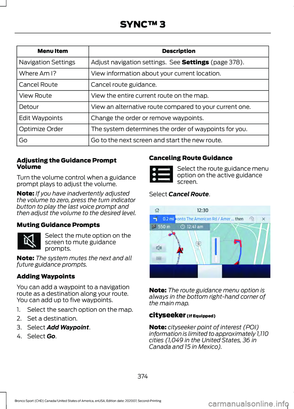 FORD BRONCO SPORT 2021  Owners Manual Description
Menu Item
Adjust navigation settings.  See Settings (page 378).
Navigation Settings
View information about your current location.
Where Am I?
Cancel route guidance.
Cancel Route
View the e