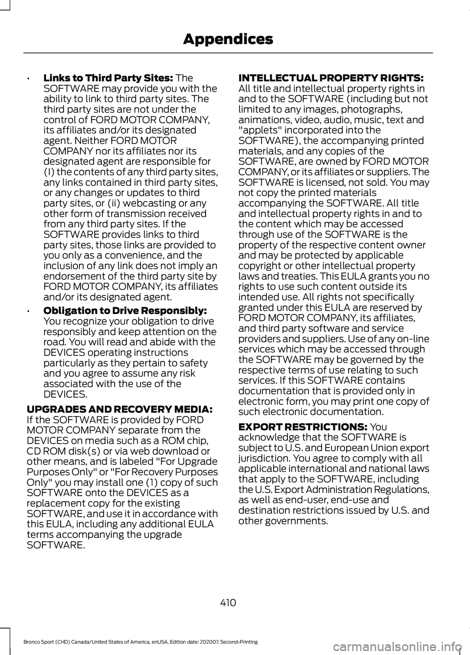 FORD BRONCO SPORT 2021  Owners Manual •
Links to Third Party Sites: The
SOFTWARE may provide you with the
ability to link to third party sites. The
third party sites are not under the
control of FORD MOTOR COMPANY,
its affiliates and/or