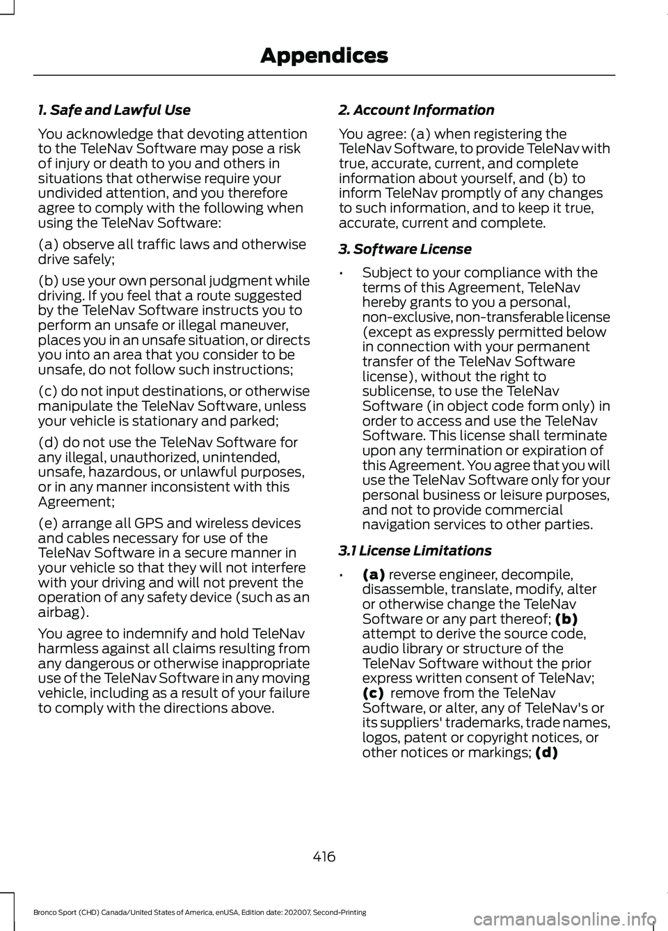 FORD BRONCO SPORT 2021  Owners Manual 1. Safe and Lawful Use
You acknowledge that devoting attention
to the TeleNav Software may pose a risk
of injury or death to you and others in
situations that otherwise require your
undivided attentio