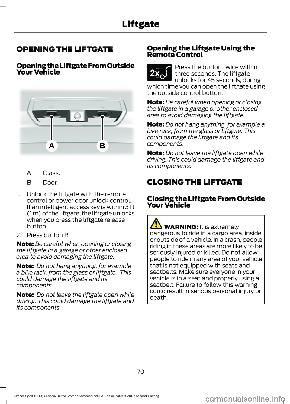 FORD BRONCO SPORT 2021  Owners Manual OPENING THE LIFTGATE
Opening the Liftgate From Outside
Your Vehicle
Glass.
A
Door.
B
1. Unlock the liftgate with the remote control or power door unlock control.
If an intelligent access key is within