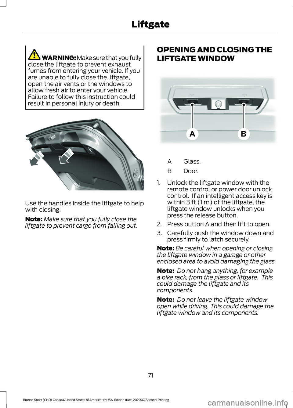 FORD BRONCO SPORT 2021  Owners Manual WARNING: Make sure that you fully
close the liftgate to prevent exhaust
fumes from entering your vehicle. If you
are unable to fully close the liftgate,
open the air vents or the windows to
allow fres