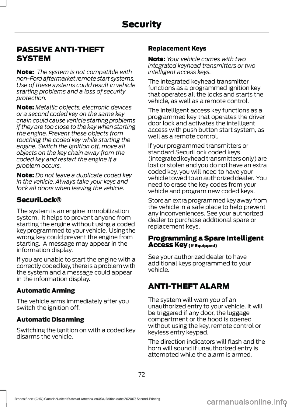 FORD BRONCO SPORT 2021  Owners Manual PASSIVE ANTI-THEFT
SYSTEM
Note:
 The system is not compatible with
non-Ford aftermarket remote start systems.
Use of these systems could result in vehicle
starting problems and a loss of security
prot