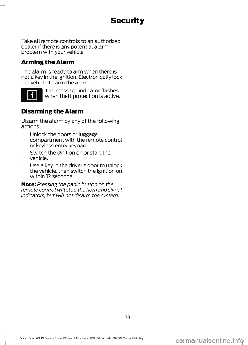 FORD BRONCO SPORT 2021  Owners Manual Take all remote controls to an authorized
dealer if there is any potential alarm
problem with your vehicle.
Arming the Alarm
The alarm is ready to arm when there is
not a key in the ignition. Electron