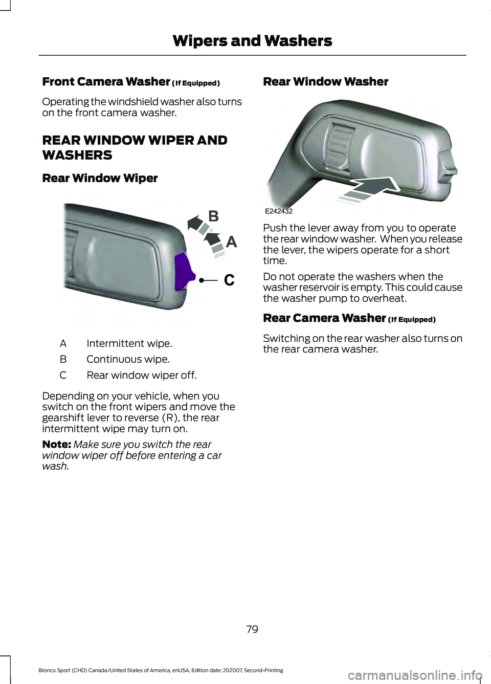 FORD BRONCO SPORT 2021  Owners Manual Front Camera Washer (If Equipped)
Operating the windshield washer also turns
on the front camera washer.
REAR WINDOW WIPER AND
WASHERS
Rear Window Wiper Intermittent wipe.
A
Continuous wipe.
B
Rear wi