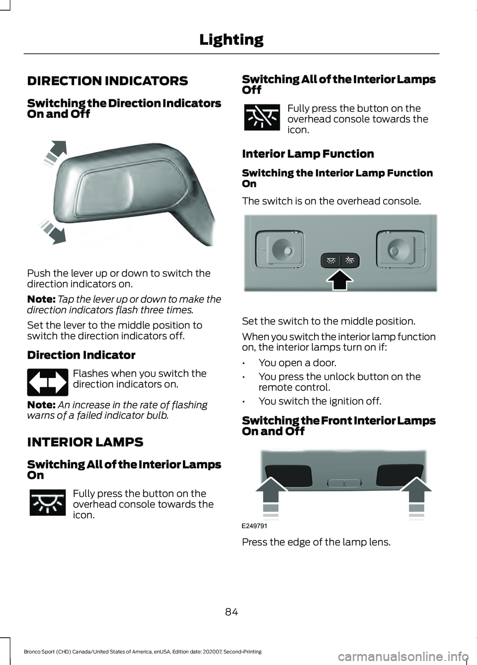 FORD BRONCO SPORT 2021  Owners Manual DIRECTION INDICATORS
Switching the Direction Indicators
On and Off
Push the lever up or down to switch the
direction indicators on.
Note:
Tap the lever up or down to make the
direction indicators flas