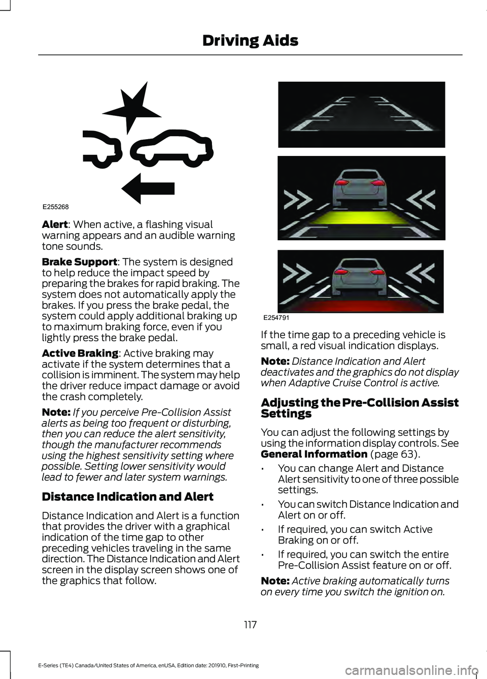 FORD E-450 2021 Owners Manual Alert: When active, a flashing visual
warning appears and an audible warning
tone sounds.
Brake Support
: The system is designed
to help reduce the impact speed by
preparing the brakes for rapid braki FORD E-450 2021 Owners Manual Alert: When active, a flashing visual
warning appears and an audible warning
tone sounds.
Brake Support
: The system is designed
to help reduce the impact speed by
preparing the brakes for rapid braki