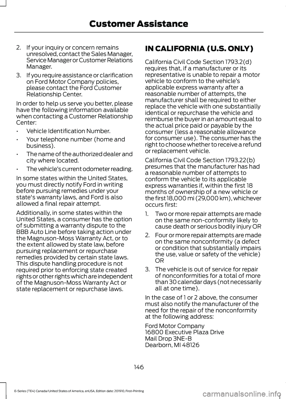 FORD E-450 2021 Owners Manual 2. If your inquiry or concern remains
unresolved, contact the Sales Manager,
Service Manager or Customer Relations
Manager.
3. If you require assistance or clarification
on Ford Motor Company policies FORD E-450 2021 Owners Manual 2. If your inquiry or concern remains
unresolved, contact the Sales Manager,
Service Manager or Customer Relations
Manager.
3. If you require assistance or clarification
on Ford Motor Company policies