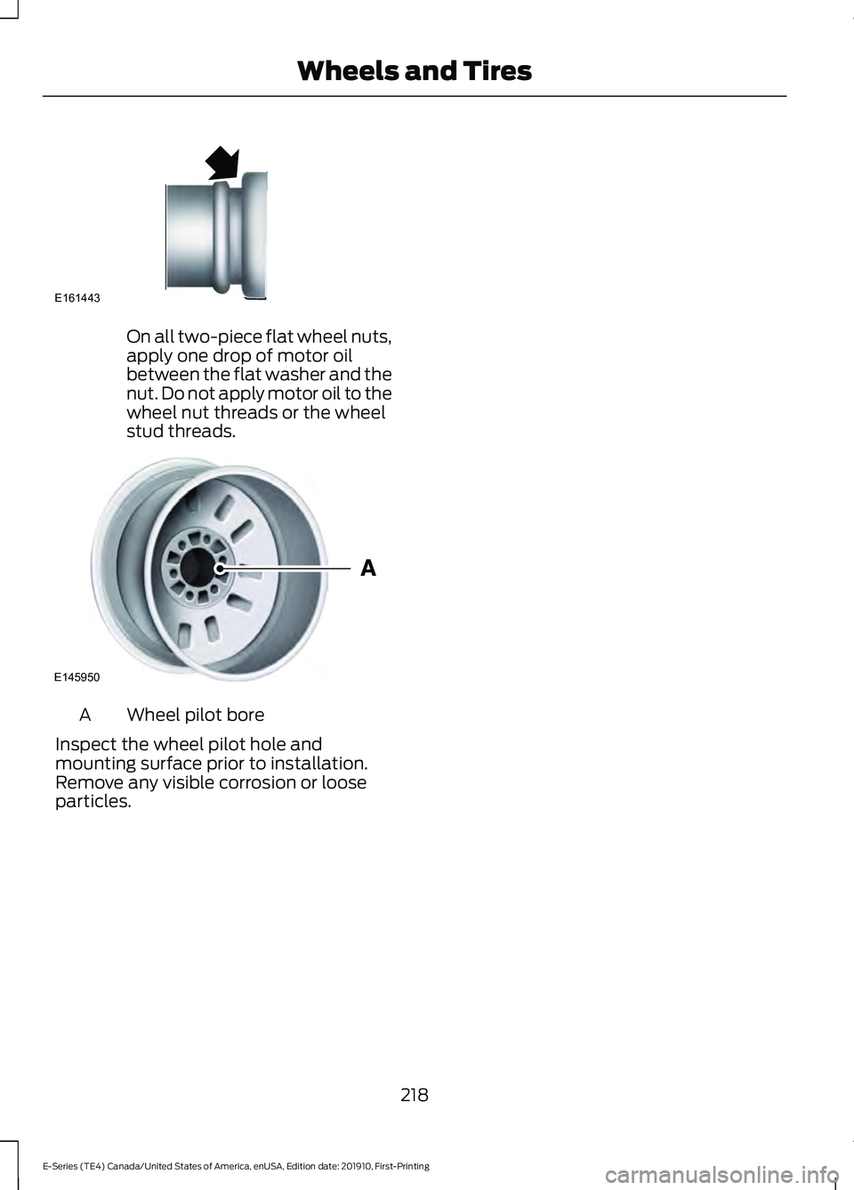 FORD E-450 2021  Owners Manual On all two-piece flat wheel nuts,
apply one drop of motor oil
between the flat washer and the
nut. Do not apply motor oil to the
wheel nut threads or the wheel
stud threads.
Wheel pilot bore
A
Inspect