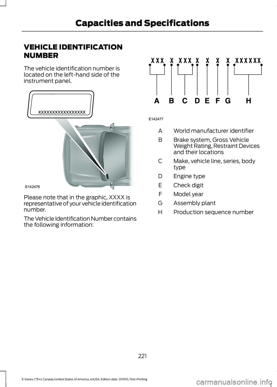 FORD E-450 2021  Owners Manual VEHICLE IDENTIFICATION
NUMBER
The vehicle identification number is
located on the left-hand side of the
instrument panel.
Please note that in the graphic, XXXX is
representative of your vehicle identi