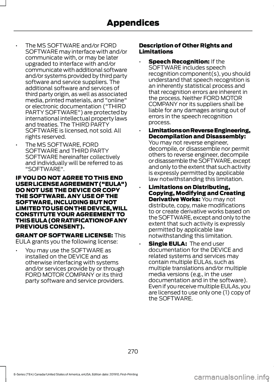 FORD E-450 2021  Owners Manual •
The MS SOFTWARE and/or FORD
SOFTWARE may interface with and/or
communicate with, or may be later
upgraded to interface with and/or
communicate with additional software
and/or systems provided by t