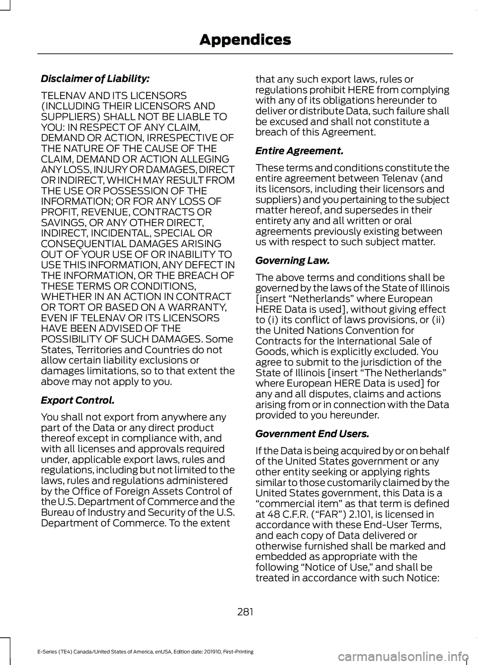 FORD E-450 2021  Owners Manual Disclaimer of Liability:
TELENAV AND ITS LICENSORS
(INCLUDING THEIR LICENSORS AND
SUPPLIERS) SHALL NOT BE LIABLE TO
YOU: IN RESPECT OF ANY CLAIM,
DEMAND OR ACTION, IRRESPECTIVE OF
THE NATURE OF THE CA