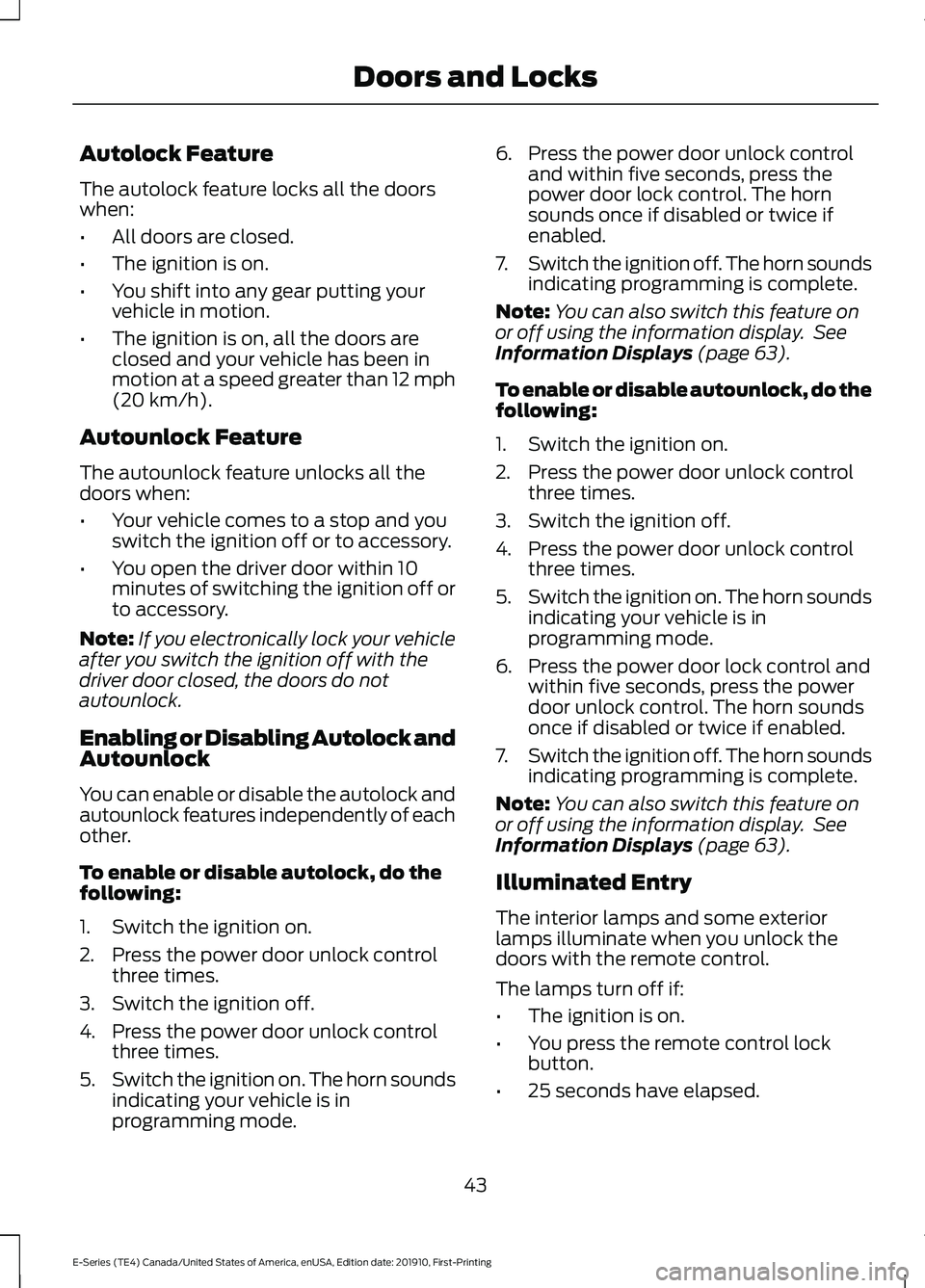FORD E-450 2021 Owners Manual Autolock Feature
The autolock feature locks all the doors
when:
•
All doors are closed.
• The ignition is on.
• You shift into any gear putting your
vehicle in motion.
• The ignition is on, al FORD E-450 2021 Owners Manual Autolock Feature
The autolock feature locks all the doors
when:
•
All doors are closed.
• The ignition is on.
• You shift into any gear putting your
vehicle in motion.
• The ignition is on, al