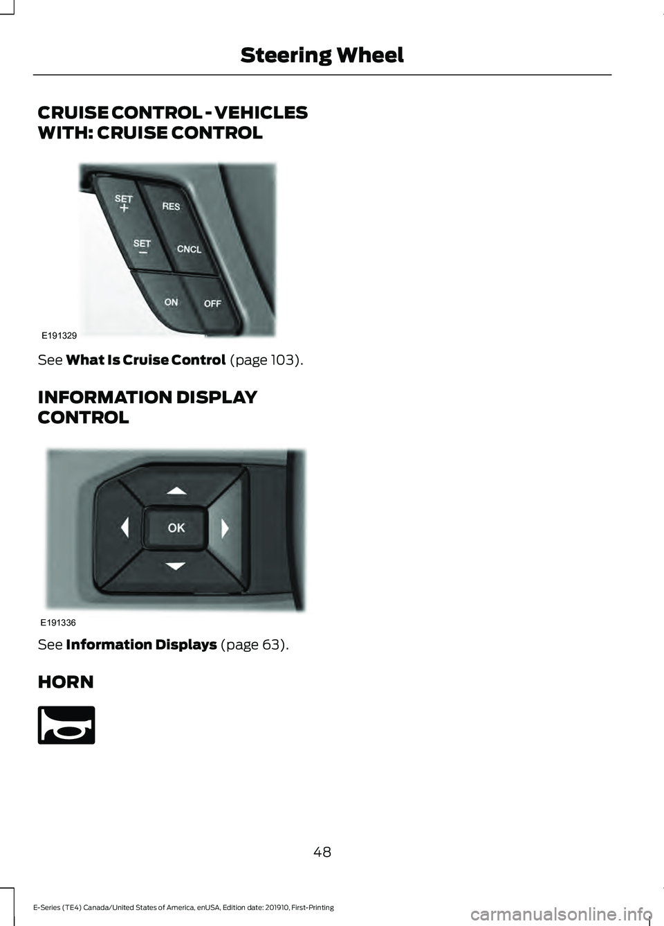FORD E-450 2021  Owners Manual CRUISE CONTROL - VEHICLES
WITH: CRUISE CONTROL
See What Is Cruise Control (page 103).
INFORMATION DISPLAY
CONTROL See 
Information Displays (page 63).
HORN 48
E-Series (TE4) Canada/United States of Am