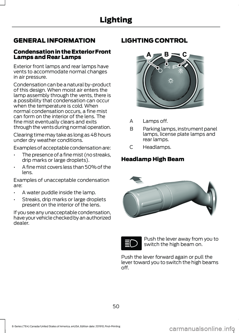 FORD E-450 2021  Owners Manual GENERAL INFORMATION
Condensation in the Exterior Front
Lamps and Rear Lamps
Exterior front lamps and rear lamps have
vents to accommodate normal changes
in air pressure.
Condensation can be a natural 