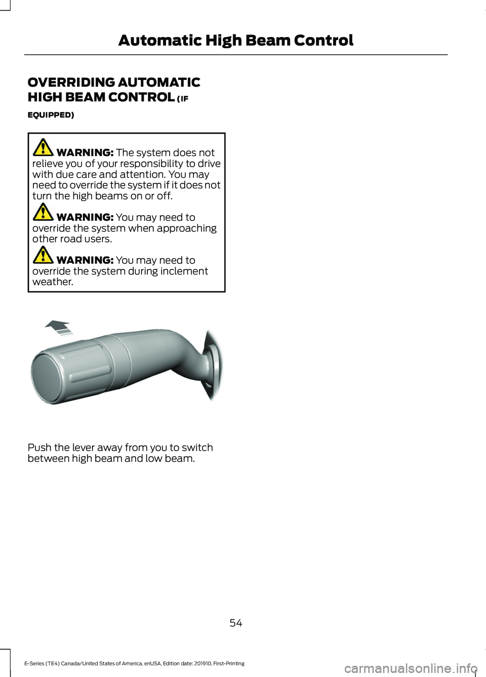 FORD E-450 2021  Owners Manual OVERRIDING AUTOMATIC
HIGH BEAM CONTROL (IF
EQUIPPED) WARNING: 
The system does not
relieve you of your responsibility to drive
with due care and attention. You may
need to override the system if it do