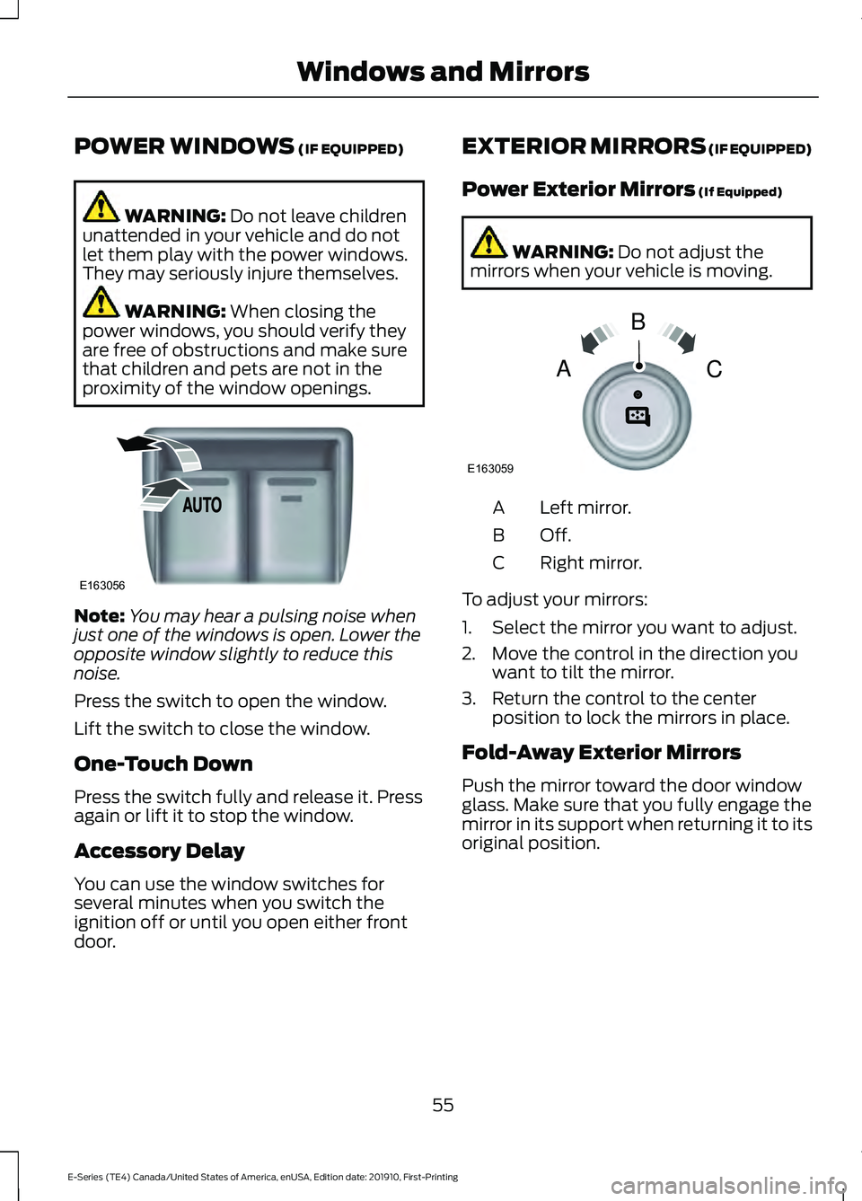FORD E-450 2021 Owners Manual POWER WINDOWS (IF EQUIPPED)
WARNING:
Do not leave children
unattended in your vehicle and do not
let them play with the power windows.
They may seriously injure themselves. WARNING:
When closing the FORD E-450 2021 Owners Manual POWER WINDOWS (IF EQUIPPED)
WARNING:
Do not leave children
unattended in your vehicle and do not
let them play with the power windows.
They may seriously injure themselves. WARNING:
When closing the