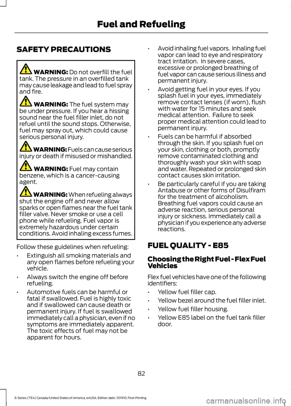FORD E-450 2021 Owners Manual SAFETY PRECAUTIONS
WARNING: Do not overfill the fuel
tank. The pressure in an overfilled tank
may cause leakage and lead to fuel spray
and fire. WARNING:
The fuel system may
be under pressure. If you FORD E-450 2021 Owners Manual SAFETY PRECAUTIONS
WARNING: Do not overfill the fuel
tank. The pressure in an overfilled tank
may cause leakage and lead to fuel spray
and fire. WARNING:
The fuel system may
be under pressure. If you