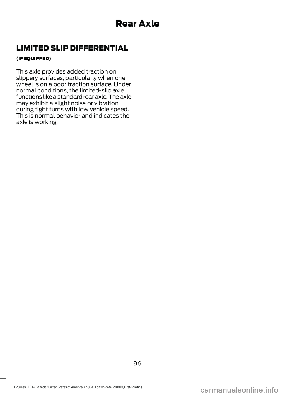 FORD E-450 2021  Owners Manual LIMITED SLIP DIFFERENTIAL
(IF EQUIPPED)
This axle provides added traction on
slippery surfaces, particularly when one
wheel is on a poor traction surface. Under
normal conditions, the limited-slip axl
