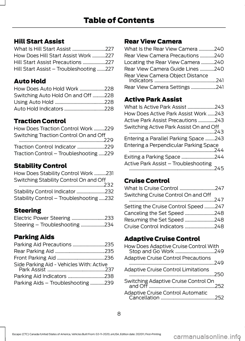 FORD ESCAPE 2021 Owners Manual Hill Start Assist
What Is Hill Start Assist
............................227
How Does Hill Start Assist Work ...........
227
Hill Start Assist Precautions ...................
227
Hill Start Assist – FORD ESCAPE 2021 Owners Manual Hill Start Assist
What Is Hill Start Assist
............................227
How Does Hill Start Assist Work ...........
227
Hill Start Assist Precautions ...................
227
Hill Start Assist –