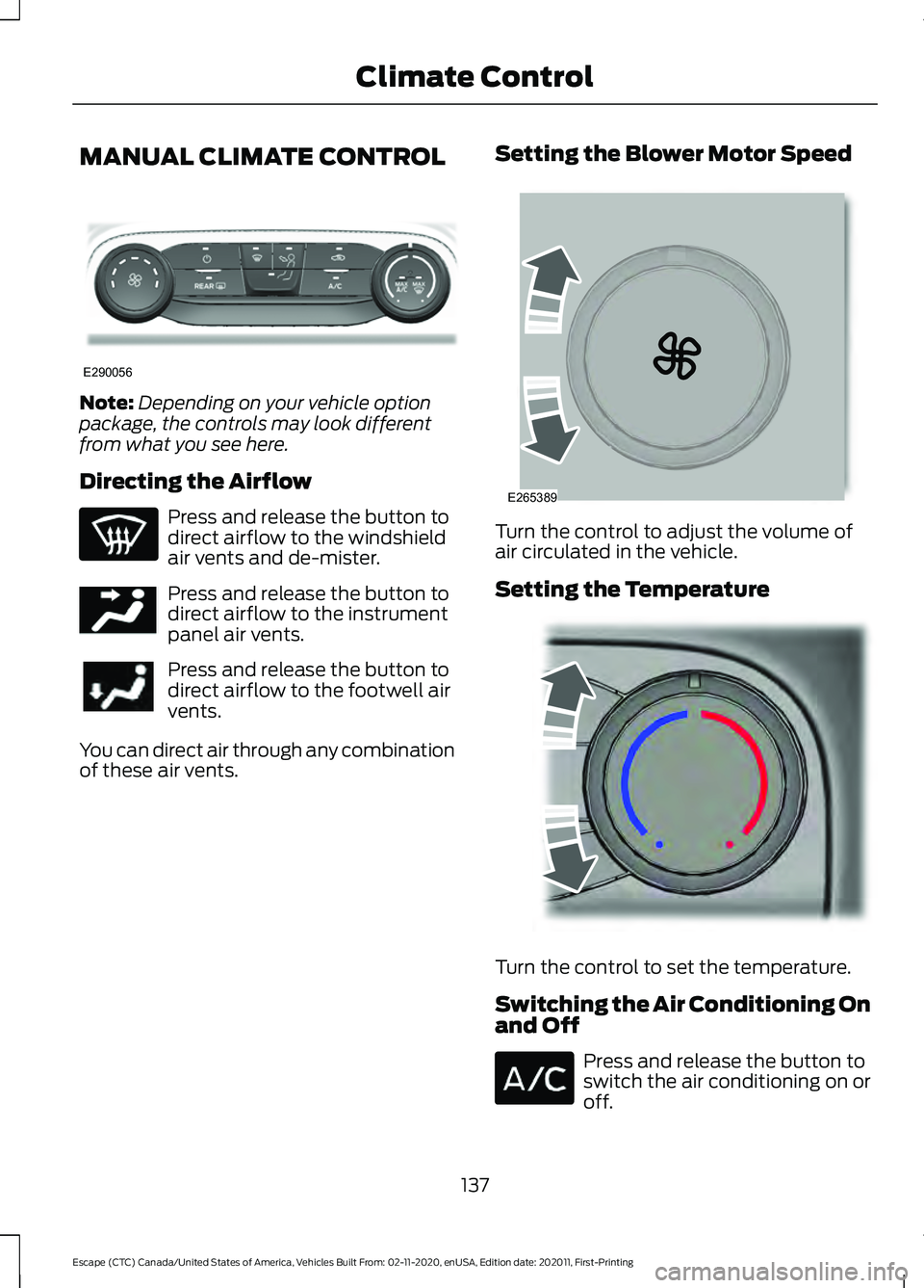 FORD ESCAPE 2021  Owners Manual MANUAL CLIMATE CONTROL
Note:
Depending on your vehicle option
package, the controls may look different
from what you see here.
Directing the Airflow Press and release the button to
direct airflow to t