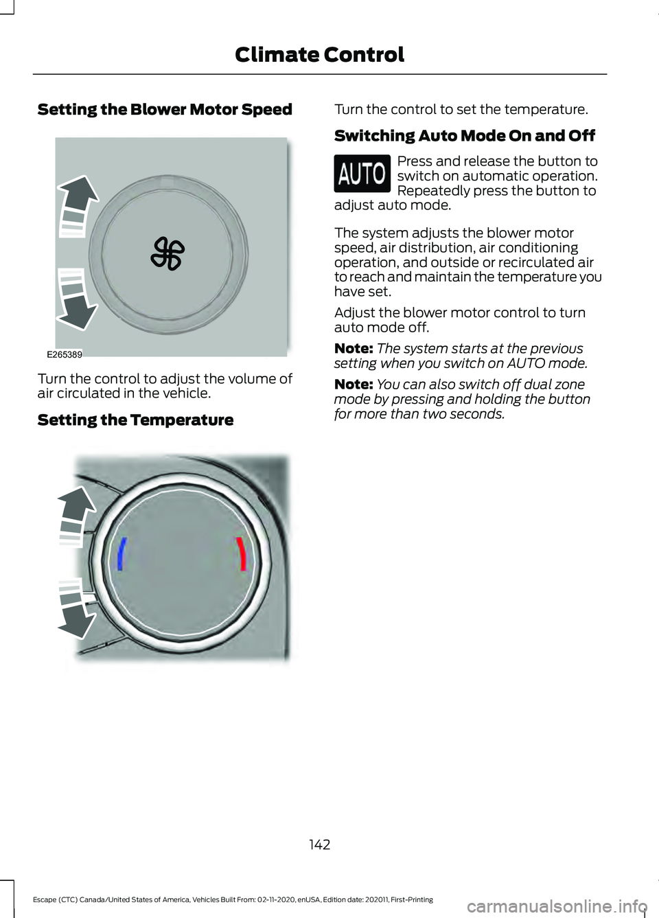 FORD ESCAPE 2021  Owners Manual Setting the Blower Motor Speed
Turn the control to adjust the volume of
air circulated in the vehicle.
Setting the Temperature Turn the control to set the temperature.
Switching Auto Mode On and Off
P