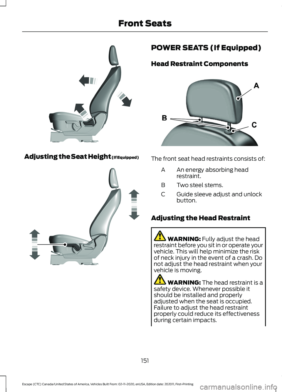 FORD ESCAPE 2021  Owners Manual Adjusting the Seat Height (If Equipped) POWER SEATS (If Equipped)
Head Restraint Components
The front seat head restraints consists of:
An energy absorbing head
restraint.
A
Two steel stems.
B
Guide s