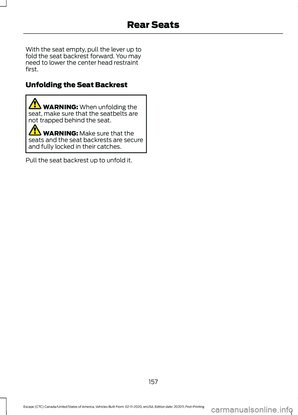FORD ESCAPE 2021  Owners Manual With the seat empty, pull the lever up to
fold the seat backrest forward. You may
need to lower the center head restraint
first.
Unfolding the Seat Backrest
WARNING: When unfolding the
seat, make sure