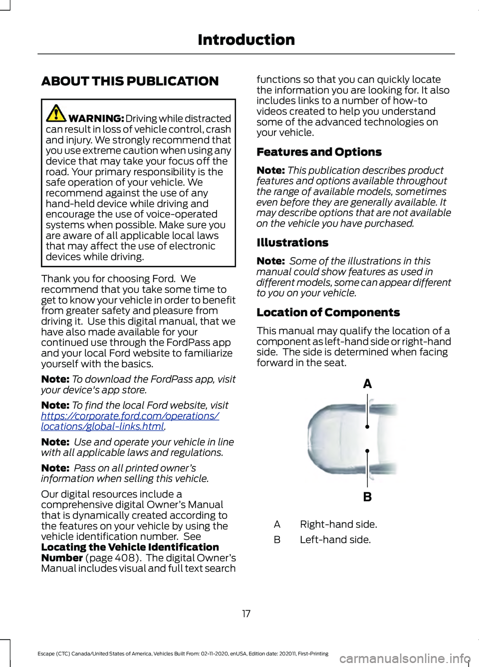 FORD ESCAPE 2021 Owners Manual ABOUT THIS PUBLICATION
WARNING: Driving while distracted
can result in loss of vehicle control, crash
and injury. We strongly recommend that
you use extreme caution when using any
device that may take FORD ESCAPE 2021 Owners Manual ABOUT THIS PUBLICATION
WARNING: Driving while distracted
can result in loss of vehicle control, crash
and injury. We strongly recommend that
you use extreme caution when using any
device that may take