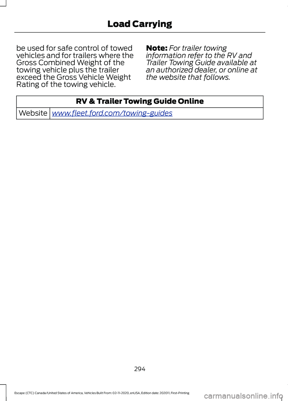FORD ESCAPE 2021  Owners Manual be used for safe control of towed
vehicles and for trailers where the
Gross Combined Weight of the
towing vehicle plus the trailer
exceed the Gross Vehicle Weight
Rating of the towing vehicle.
Note:
F