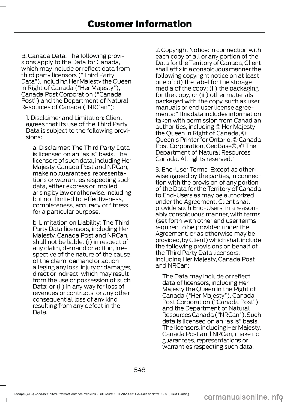 FORD ESCAPE 2021 Owners Manual B. Canada Data. The following provi-
sions apply to the Data for Canada,
which may include or reflect data from
third party licensors (“Third Party
Data
”), including Her Majesty the Queen
in Righ FORD ESCAPE 2021 Owners Manual B. Canada Data. The following provi-
sions apply to the Data for Canada,
which may include or reflect data from
third party licensors (“Third Party
Data
”), including Her Majesty the Queen
in Righ