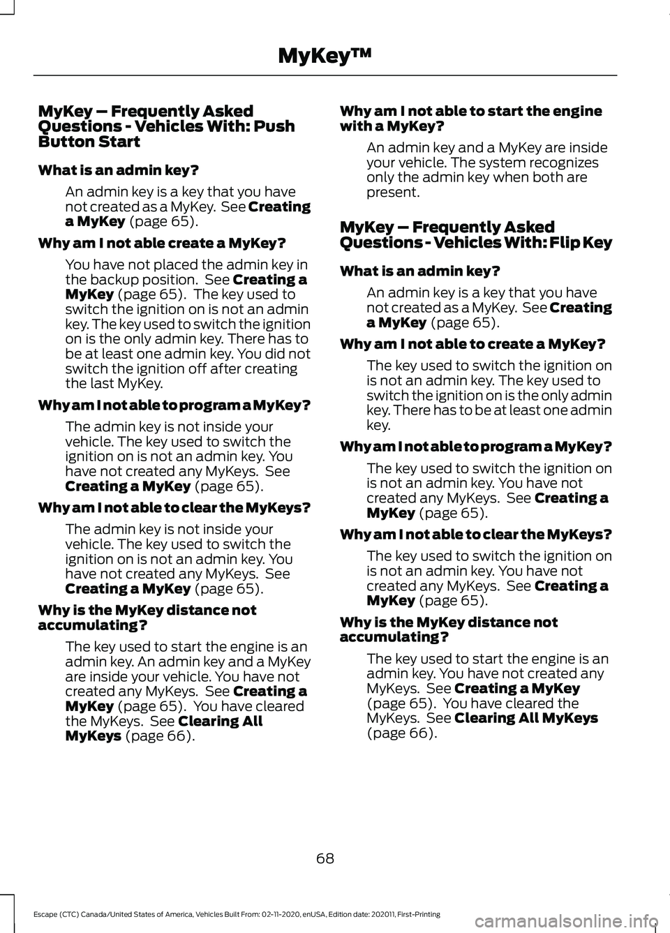FORD ESCAPE 2021  Owners Manual MyKey – Frequently Asked
Questions - Vehicles With: Push
Button Start
What is an admin key?
An admin key is a key that you have
not created as a MyKey.  See Creating
a MyKey (page 65).
Why am I not 