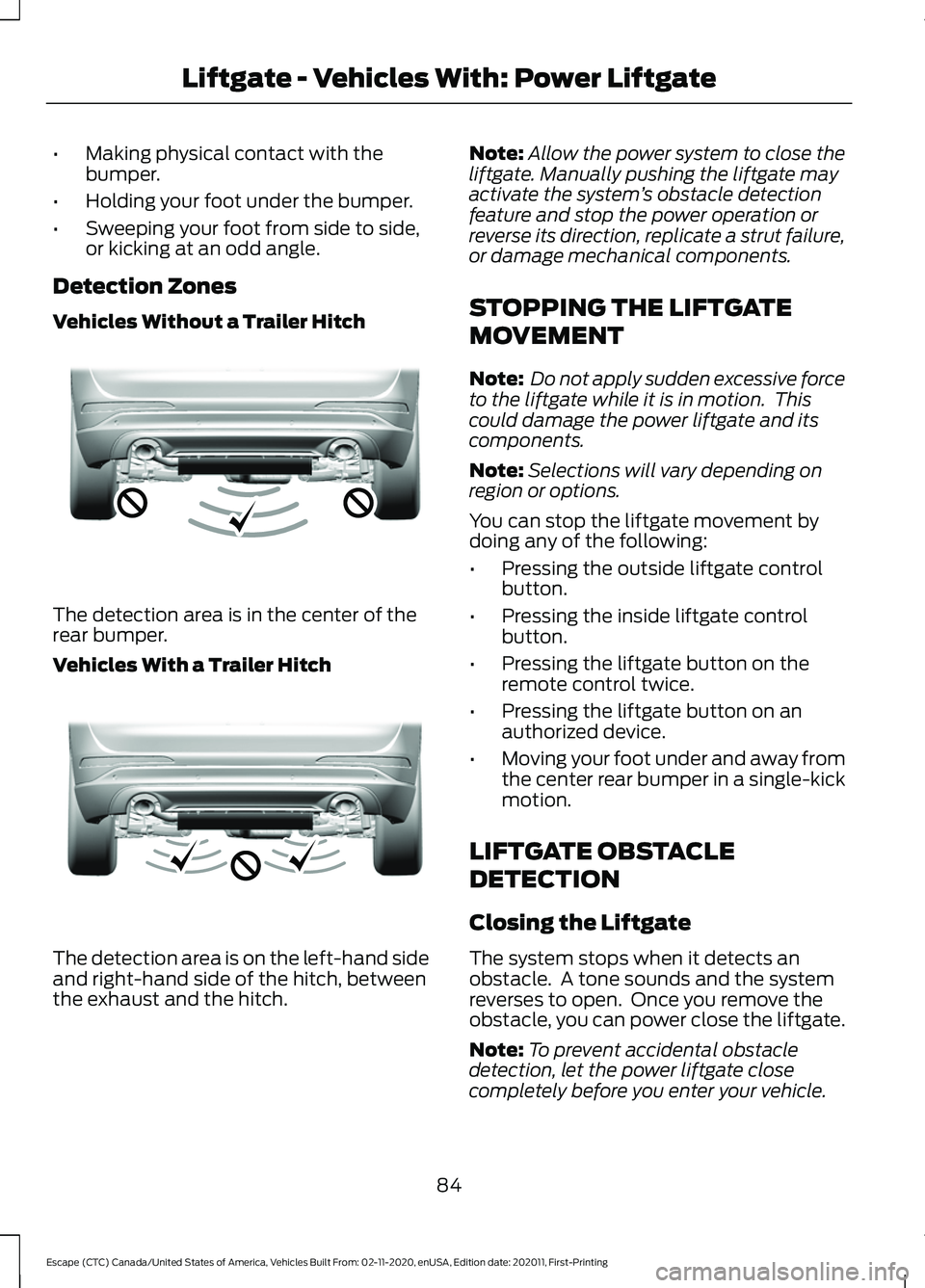 FORD ESCAPE 2021 Owners Manual •
Making physical contact with the
bumper.
• Holding your foot under the bumper.
• Sweeping your foot from side to side,
or kicking at an odd angle.
Detection Zones
Vehicles Without a Trailer Hi FORD ESCAPE 2021 Owners Manual •
Making physical contact with the
bumper.
• Holding your foot under the bumper.
• Sweeping your foot from side to side,
or kicking at an odd angle.
Detection Zones
Vehicles Without a Trailer Hi