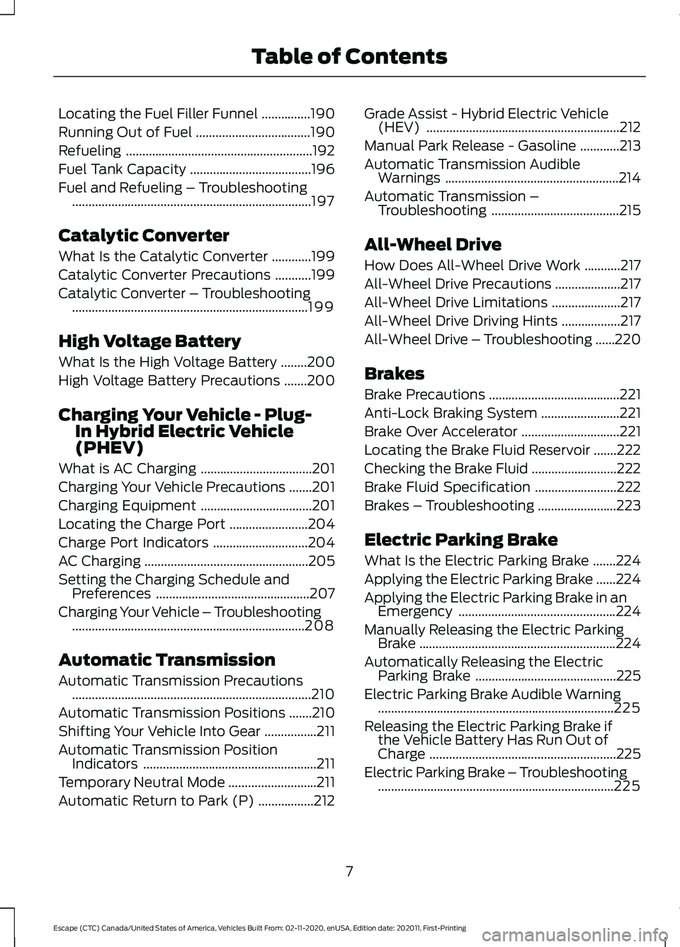 FORD ESCAPE 2021 Owners Manual Locating the Fuel Filler Funnel
...............190
Running Out of Fuel ...................................
190
Refueling .........................................................
192
Fuel Tank Capacit FORD ESCAPE 2021 Owners Manual Locating the Fuel Filler Funnel
...............190
Running Out of Fuel ...................................
190
Refueling .........................................................
192
Fuel Tank Capacit
