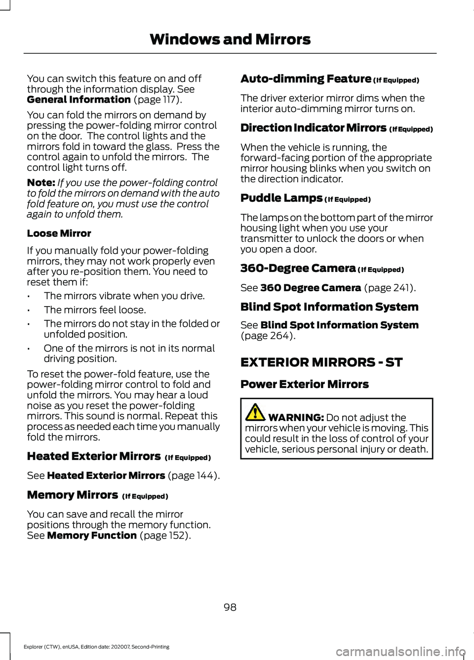 FORD EXPLORER 2021  Owners Manual You can switch this feature on and off
through the information display. See
General Information (page 117).
You can fold the mirrors on demand by
pressing the power-folding mirror control
on the door.