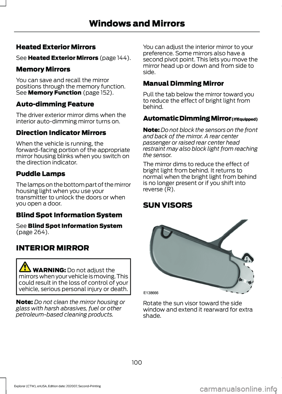 FORD EXPLORER 2021  Owners Manual Heated Exterior Mirrors
See Heated Exterior Mirrors (page 144).
Memory Mirrors
You can save and recall the mirror
positions through the memory function.
See 
Memory Function (page 152).
Auto-dimming F