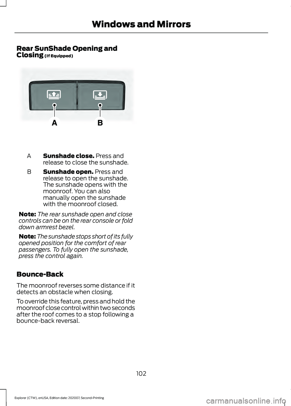 FORD EXPLORER 2021  Owners Manual Rear SunShade Opening and
Closing (If Equipped)
Sunshade close.
 Press and
release to close the sunshade.
A
Sunshade open.
 Press and
release to open the sunshade.
The sunshade opens with the
moonroof