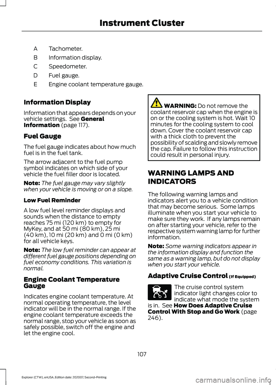 FORD EXPLORER 2021  Owners Manual Tachometer.
A
Information display.
B
Speedometer.
C
Fuel gauge.
D
Engine coolant temperature gauge.
E
Information Display
Information that appears depends on your
vehicle settings.  See General
Inform