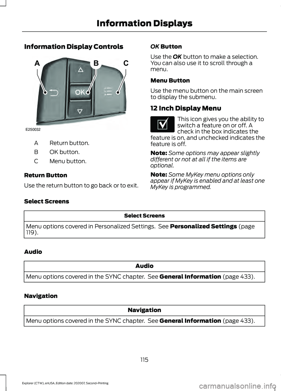 FORD EXPLORER 2021  Owners Manual Information Display Controls
Return button.
A
OK button.
B
Menu button.
C
Return Button
Use the return button to go back or to exit. OK Button
Use the 
OK button to make a selection.
You can also use 