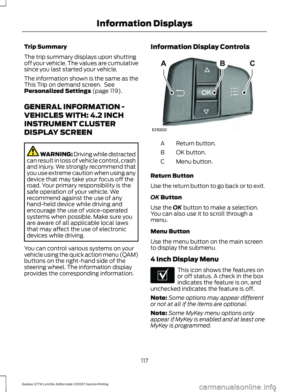 FORD EXPLORER 2021  Owners Manual Trip Summary
The trip summary displays upon shutting
off your vehicle. The values are cumulative
since you last started your vehicle.
The information shown is the same as the
This Trip on demand scree
