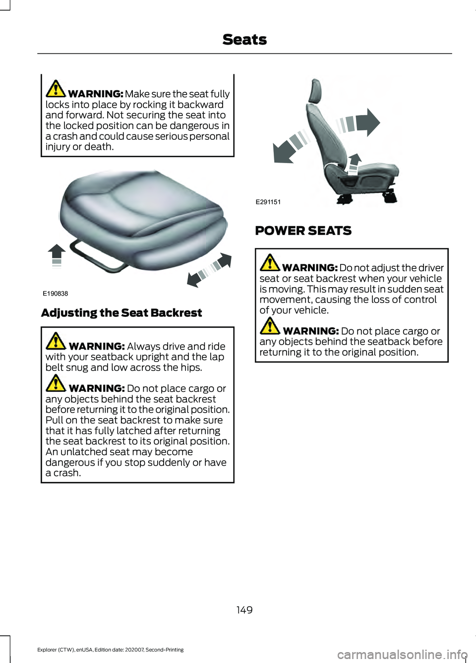 FORD EXPLORER 2021  Owners Manual WARNING: Make sure the seat fully
locks into place by rocking it backward
and forward. Not securing the seat into
the locked position can be dangerous in
a crash and could cause serious personal
injur